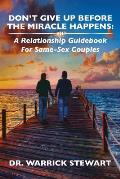 Don't Give Up Before the Miracle Happens: A Relationship Guidebook for Same-Sex Couples
