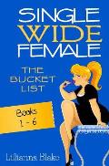 Single Wide Female: The Bucket List - Books 1-6