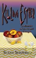 Killing Esther: A Memoir of Love and Hunger