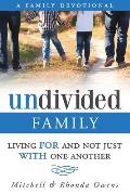 Undivided: A Family Devotional: Living FOR And Not Just WITH One Another