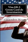 Visa EB-5 Green Card de Inversionista: Como Obtener su Visa EB-5 & Green Card de Inversionista