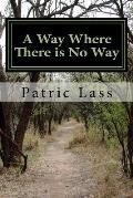 A Way Where There is No Way: A Guide to the Straight and Narrow