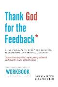 Thank God for the Feedback: Using Feedback to Fuel Your Personal, Professional and Spiritual Growth