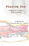 Phantom Son: A Mother's Story of Surrender