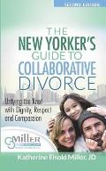 The New Yorker's Guide to Collaborative Divorce: Untying the Knot with Dignity, Respect and Compassion