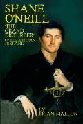 Shane O'Neill: 'The Grand Disturber' of Elizabethan Ireland