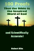 100 Proofs That the Bible Is the Inspired Word of God: And Scientifically Accurate