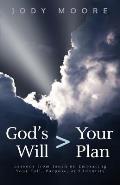God's Will > Your Plan: Lessons from Jonah on Embracing Your Call, Purpose, and Identity