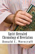 Sprirt Revealed Chronology of Revelation: Understanding the book of Revelation