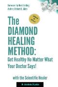 The Diamond Healing Method: Get Healthy No Matter What Your Doctor Says