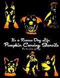 It's a Rescue Dog Life Pumpkin Carving Stencils: For the Love of Dogs