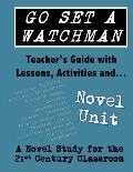 Go Set a Watchman Teacher's Guide with Lessons, Activities and Novel Study: Common Core State Standards Aligned