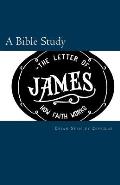 The Letter of James: How Faith Works