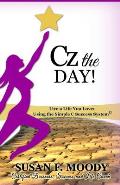 Cz the Day!: Live a Life You Love: Using the Simple C Success System
