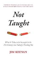 Not Taught: What It Takes to be Successful in the 21st Century that Nobody's Teaching You