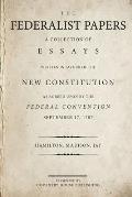Federalist Papers a Collection of Essays Written in Favour of the New Constitution