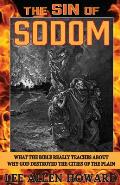 The Sin of Sodom: What the Bible Really Teaches About Why God Destroyed the Cities of the Plain