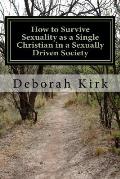 How to Survive Sexuality as a Single Christian in a Sexually Driven Society