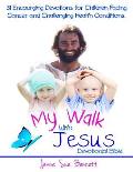 My Walk With Jesus Devotional Bible: 31 Encouraging Devotions for Children Facing Cancer and Challenging Health Conditions
