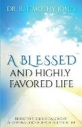 A Blessed And Highly Favored Life: Rising to the High Calling of Accepting God's Purpose for Your Life