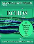 Echos: 30 original repeating pattern coloring pages for stress management, relaxation and fun! Designs range from simple to c