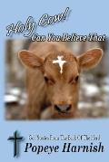 Holy Cow! Can You Believe That: God Stories From The Back Of The Herd