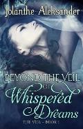 Beyond The Veil of Whispered Dreams: The Veil Book I