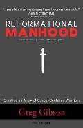Reformational Manhood: Creating a Culture of Gospel-Centered Warriors