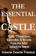 The Essential Castle: Plots, Characters, Episodes and Novels from the ABC Detective Show