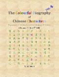 The Colourful Biography of Chinese Characters, Volume 4: The Complete Book of Chinese Characters with Their Stories in Colour, Volume 4