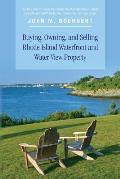 Buying, Owning, and Selling Rhode Island Waterfront and Water View Property: The Definitive Guide to Protecting Your Property Rights and Your Investme