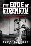 The Edge of Strength: An Unconventional Guide To Live Your Strength And Discover Your Greatness