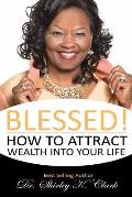 Blessed!: How to Attract Wealth Into Your Life