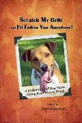 Scratch My Belly & I'll Follow You Anywhere: A Collection of Dog Tales: Going From Woe to Woof