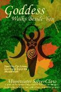 Goddess Walks Beside You: How You Can Listen, Learn and Enjoy the Wiccan Path