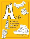 A is for...: A Healing & Nurturing ABC Book to Color