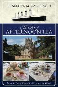 The Art of Afternoon Tea: From the Era of Downton Abbey and the Titanic