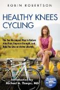 Healthy Knees Cycling: The Fun No-Impact Way to Reduce Joint Pain, Improve Strength, and Help You Live an Active Lifestyle
