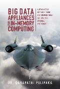 Big Data Appliances for In-Memory Computing: A Real-World Research Guide for Corporations to Tame and Wrangle Their Data