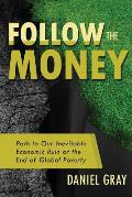 Follow the Money: Path to Our Inevitable Economic Ruin or the End of Global Poverty