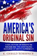America's Original Sin: A Collection of Essays on Racism and the Continuing Scourge of White Supremacy