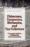 Fishermen, Carpenters, Mechanics and Tax Collectors: A Layman's guide to fulfilling the Great Commission