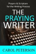 The Praying Writer: Prayers for the Writing Process