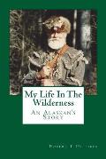 My Life In The Wilderness: An Alaskan's Story