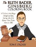 Ruth Bader Ginsburg Coloring Book A Tribute to the Always Colorful & Often Inspiring Life of the Supreme Court Justice Known as Rbg