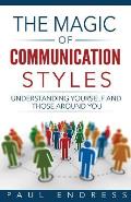 The Magic of Communication Styles: Understanding Yourself And Those Around You