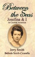 Between the Seas: Josefina and I in Central America