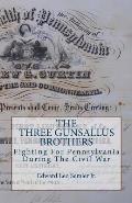 The Three Gunsallus Brothers: Fighting For Pennsylvania During The Civil War
