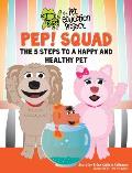 Pep! Squad: The 5 Steps to a Happy and Healthy Pet