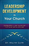 Leadership Development in Your Church: Developing a simple system for developing